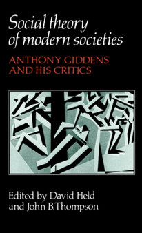Social Theory of Modern Societies : Anthony Giddens and his Critics
