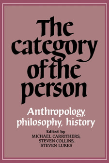 The Category of the Person : Anthropology, Philosophy, History