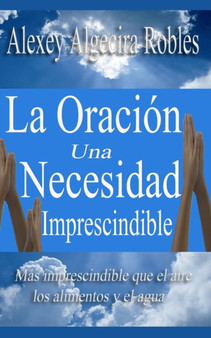 La Oracion una necesidad imprescindible by Alexey Algecira - Paperback
