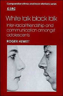 White Talk, Black Talk : Inter-racial Friendship and Communication amongst Adolescents