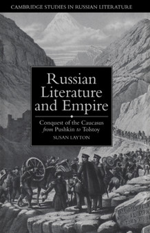 Russian Literature and Empire : Conquest of the Caucasus from Pushkin to Tolstoy