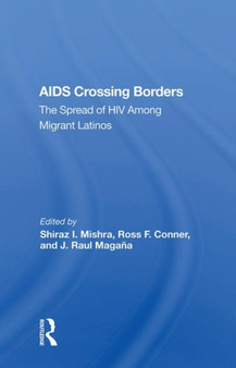 AIDS Crossing Borders : The Spread of HIV Among Migrant Latinos