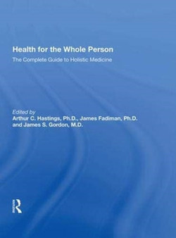 Health for the Whole Person : The Complete Guide to Holistic Medicine