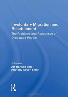 Involuntary Migration and Resettlement : The Problems and Responses of Dislocated People