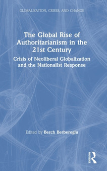 The Global Rise of Authoritarianism in the 21st Century : Crisis of Neoliberal Globalization and the Nationalist Response