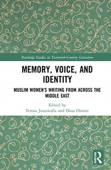 Memory, Voice, and Identity : Muslim Women's Writing from across the Middle East