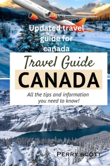 Traveling Guide. Canada : Updated Traveling Guide For Canada by Perry Scott - Paperback