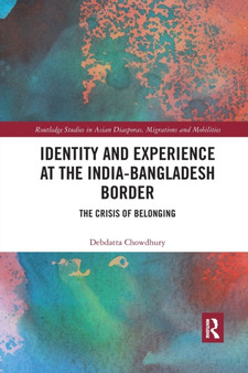 Identity and Experience at the India-Bangladesh Border : The Crisis of Belonging
