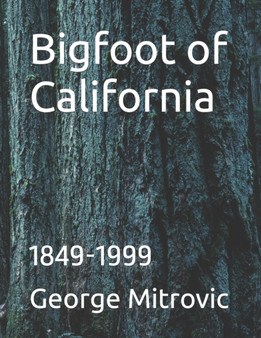 Bigfoot of California : 1849-1999 by George Mitrovic - Paperback