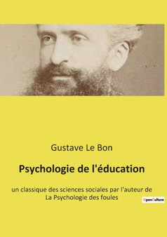 Psychologie de l'education : un classique des sciences sociales par l'auteur de La Psychologie des foules