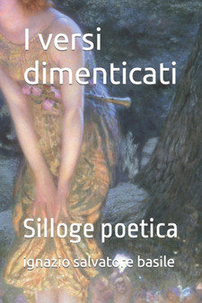 I versi dimenticati : Silloge poetica : 7 by Ignazio Salvatore Basile - Paperback