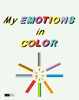 My Emotions in Color : Learning to Identify and Manage Emotions for Kids by Twill Publishing - Paperback