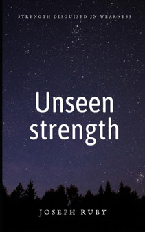 Unseen strength : Strength disguised in weakness by Joseph - Paperback