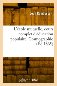 L'ecole mutuelle, cours complet d'education populaire. Cosmographie