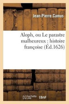 Aloph, Ou Le Parastre Malheureux: Histoire Francoise