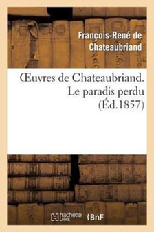 Oeuvres de Chateaubriand. Le Paradis Perdu