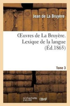 Oeuvres de la Bruyere. Tome 3 Lexique de la Langue 2eme Partie