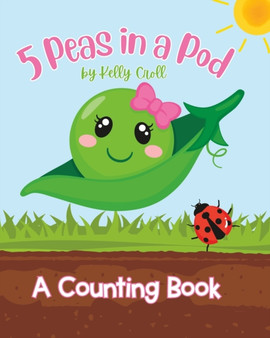 5 Peas in a Pod : A Counting Book by Kelly Croll - Paperback