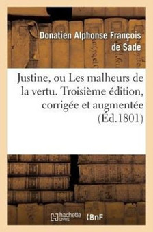 Justine, Ou Les Malheurs de la Vertu . Troisieme Edition, Corrigee Et Augmentee