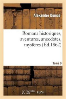 Romans Historiques, Aventures, Anecdotes, Mysteres.Tome 6