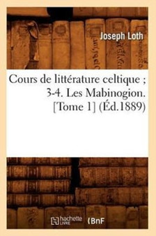 Cours de Litterature Celtique 3-4. Les Mabinogion. [Tome 1] (Ed.1889)