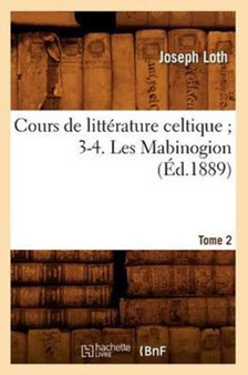 Cours de Litterature Celtique 3-4. Les Mabinogion. Tome 2 (Ed.1889)