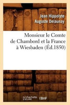 Monsieur Le Comte de Chambord Et La France A Wiesbaden, (Ed.1850)
