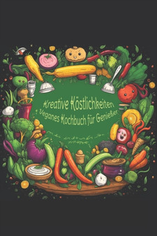 Kreative Koestlichkeiten - Veganes Kochbuch fur Geniesser by Til Paukschus - Paperback