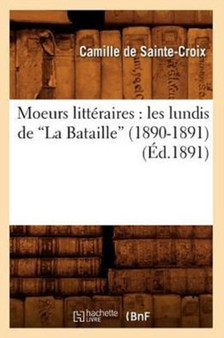 Moeurs Litteraires: Les Lundis de la Bataille (1890-1891) (Ed.1891)