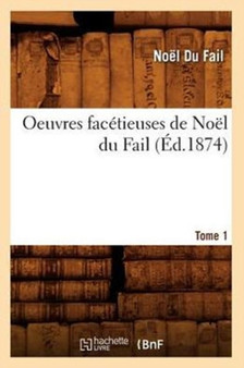 Oeuvres Facetieuses de Noel Du Fail. Tome 1 (Ed.1874)