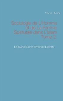 Sociologie de L'Homme et de La Femme Spirituelle dans L'Islam Tome 2.
