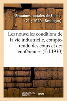 Les Nouvelles Conditions de la Vie Industrielle, Compte-Rendu