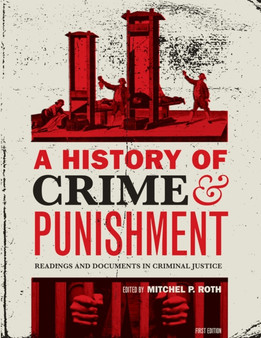 A History of Crime and Punishment : Readings and Documents in Criminal Justice