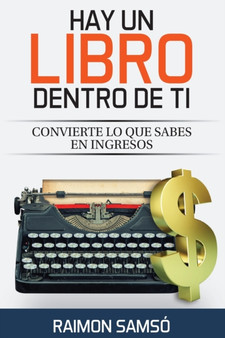 Hay un libro dentro de ti : Convierte lo que sabes en ingresos