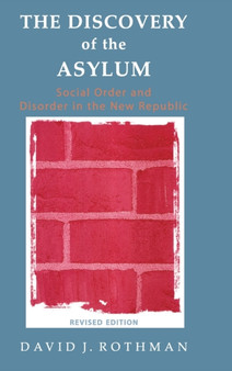 The Discovery of the Asylum : Social Order and Disorder in the New Republic