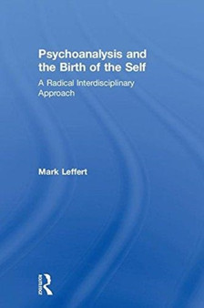 Psychoanalysis and the Birth of the Self : A Radical Interdisciplinary Approach