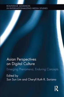 Asian Perspectives on Digital Culture : Emerging Phenomena, Enduring Concepts