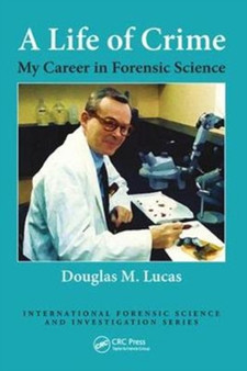 A Life of Crime : My Career in Forensic Science