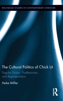 The Cultural Politics of Chick Lit : Popular Fiction, Postfeminism and Representation
