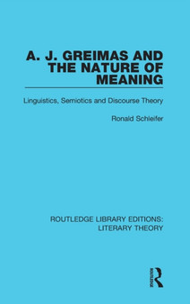 A. J. Greimas and the Nature of Meaning : Linguistics, Semiotics and Discourse Theory