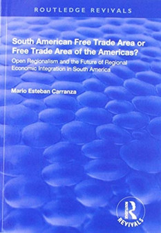 South American Free Trade Area or Free Trade Area of the Americas? : Open Regionalism and the Future of Regional Economic Integration in South America