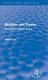 Realism and Power (Routledge Revivals) : Postmodern British Fiction