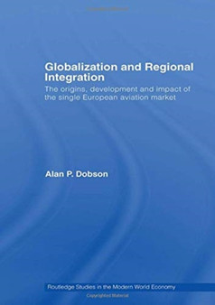 Globalization and Regional Integration : The origins, development and impact of the single European aviation market