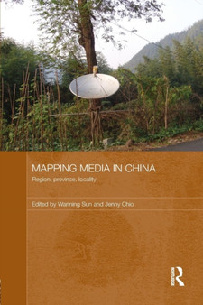 Mapping Media in China : Region, Province, Locality