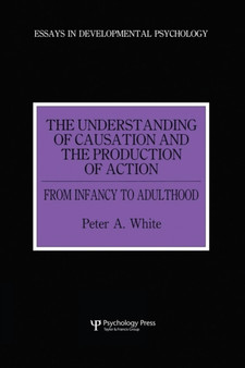 The Understanding of Causation and the Production of Action : From Infancy to Adulthood