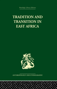 Tradition and Transition in East Africa : Studies of the Tribal Factor in the Modern Era