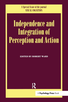 Independence and Integration of Perception and Action : A Special Issue of Visual Cognition
