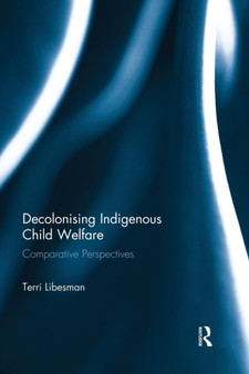 Decolonising Indigenous Child Welfare : Comparative Perspectives