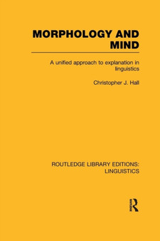 Morphology and Mind : A Unified Approach to Explanation in Linguistics
