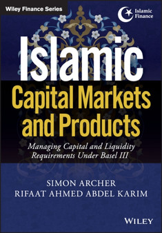 Islamic Capital Markets and Products : Managing Capital and Liquidity Requirements Under Basel III